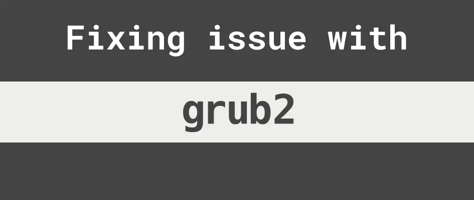 Grub Issues ?